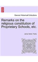Remarks on the Religious Constitution of Proprietary Schools, Etc.