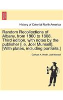 Random Recollections of Albany, from 1800 to 1808. Third Edition, with Notes by the Publisher [I.E. Joel Munsell]. [With Plates, Including Portraits.]