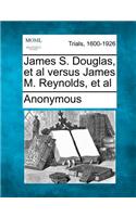 James S. Douglas, et al Versus James M. Reynolds, et al: (English)
