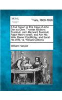 Full Report of the Case of John Den Ex Dem. Thomas Gibbons Trumbull, John Heyward Trumbull, Ralph Henry Ishamnd Ann His Wife, Daniel Coit Ripley