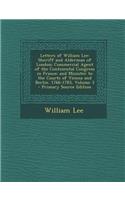 Letters of William Lee: Sheriff and Alderman of London; Commercial Agent of the Continental Congress in France; And Minister to the Courts of Vienna and Berlin. 1766-1783, Volume 3: Sheriff and Alderman of London; Commercial Agent of the Continental Congress in France; And Minister to the Courts of Vienna and Berlin. 1766-1783, 