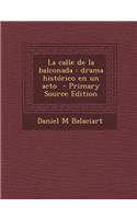 La Calle de La Balconada: Drama Historico En Un Acto