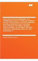 Geyelin's Poultry Breeding, in a Commercial Point of View, as Carried Out by the National Poultry Company (Limited), Bromley, Kent. Natural and Artificial Hatching, Rearing and Fattening, on Entirely New and Scientific Principles, with All the Nece