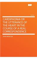 Cardiphonia or the Utterance of the Heart in the Course of a Real Correspondence