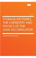 Storage Batteries, the Chemistry and Physics of the Lead Accumulator