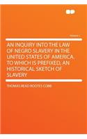 An Inquiry Into the Law of Negro Slavery in the United States of America. to Which Is Prefixed, an Historical Sketch of Slavery Volume 1: (English)