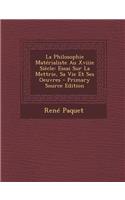 La Philosophie Materialiste Au Xviiie Siecle: Essai Sur La Mettrie, Sa Vie Et Ses Oeuvres - Primary Source Edition