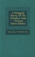 A Geological Survey of the Yorkshire Coast: (English)
