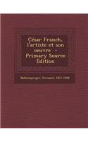 Cesar Franck, L'Artiste Et Son Oeuvre - Primary Source Edition