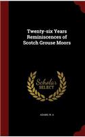Twenty-six Years Reminiscences of Scotch Grouse Moors