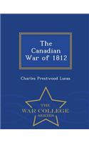 The Canadian War of 1812 - War College Series