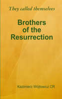 They called themselves Brothers of the Resurrection