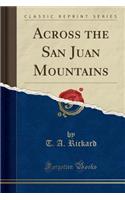 Across the San Juan Mountains (Classic Reprint)