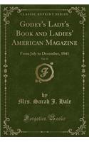 Godey's Lady's Book and Ladies' American Magazine, Vol. 23: From July to December, 1841 (Classic Reprint)