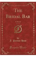 The Bridal Bar, Vol. 2 of 3: A Novel (Classic Reprint)