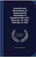 Ancestry and Descendants of Deacon David Batchelder of Hampton Falls, N.H., Born Jan. 13, 1736, Died Mar. 11, 1811