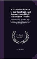 A Manual of the Acts for the Construction of Tramways and Light Railways in Ireland