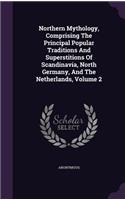 Northern Mythology, Comprising The Principal Popular Traditions And Superstitions Of Scandinavia, North Germany, And The Netherlands, Volume 2