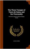 Three Voyages of Vasco de Gama, and his Viceroyalty: From the Lendas da India of Gaspar Corrêa