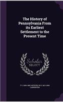 The History of Pennsylvania From its Earliest Settlement to the Present Time