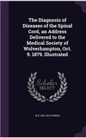Diagnosis of Diseases of the Spinal Cord, an Address Delivered to the Medical Society of Wolverhampton, Oct. 9. 1879. Illustrated