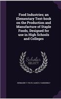 Food Industries; An Elementary Text-Book on the Production and Manufacture of Staple Foods, Designed for Use in High Schools and Colleges