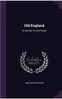 Old England: Its Scenery, Art and People