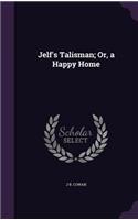 Jelf's Talisman; Or, a Happy Home
