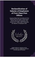 Reclassification of Salaries of Employees of First-Class Post Offices: Hearings Before the Committee On Post Offices and Post Roads, United States Senate, Sixty-Fourth Congress, First Session On S. 4806, a Bill to Recla