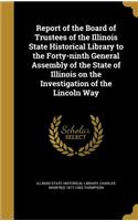 Report of the Board of Trustees of the Illinois State Historical Library to the Forty-Ninth General Assembly of the State of Illinois on the Investigation of the Lincoln Way