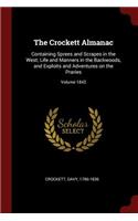 The Crockett Almanac: Containing Sprees and Scrapes in the West; Life and Manners in the Backwoods, and Exploits and Adventures on the Praries; Volume 1842