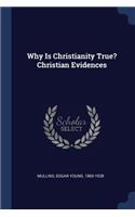 Why Is Christianity True? Christian Evidences