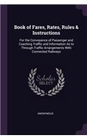 Book of Fares, Rates, Rules & Instructions: For the Conveyance of Passenger and Coaching Traffic and Information As to Through Traffic Arrangements With Connected Railways