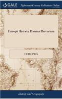 Eutropii Historiæ Romanæ Breviarium: Or, an Abridgement of the Roman History by Eutropius. ... by John Stirling ... the Fifth Edition