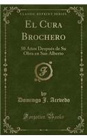 El Cura Brochero: 50 AÃ±os DespuÃ©s de Su Obra En San Alberto (Classic Reprint): 50 AÃ±os DespuÃ©s de Su Obra En San Alberto (Classic Reprint)