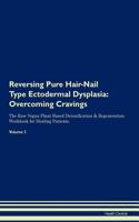 Reversing Pure Hair-Nail Type Ectodermal Dysplasia: Overcoming Cravings The Raw Vegan Plant-Based Detoxification & Regeneration Workbook for Healing Patients.Volume 3