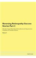 Reversing Retinopathy: Success Stories Part 2 The Raw Vegan Plant-Based Detoxification & Regeneration Workbook for Healing Patients. Volume 7