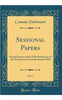 Sessional Papers, Vol. 7: Second Session of the Fifth Parliament of the Dominion of Canada; Session 1884 (Classic Reprint)
