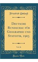 Deutsche Rundschau FÃ¼r Geographie Und Statistik, 1903, Vol. 26 (Classic Reprint)