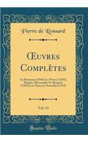 Oeuvres Complètes, Vol. 13: La Promesse (1564); Le Proces (1565); Elegies, Mascarades Et Bergerie (1565); Les Nues Ou Nouvelles (1565) (Classic Reprint)