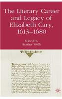 The Literary Career and Legacy of Elizabeth Cary, 1613-1680
