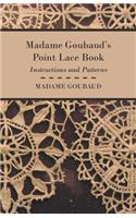 Madame Goubaud's Point Lace Book - Instructions and Patterns