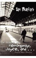 In Search of Hemingway, Joyce, and . . .: and Other Stories: And Other Stories(English)