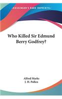 Who Killed Sir Edmund Berry Godfrey?