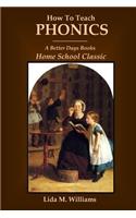 How To Teach Phonics: A Better Days Books Home School Classic