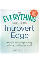 Everything Guide to the Introvert Edge: Maximize the Advantages of Being an Introvert - At Home and at Work