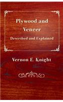 Plywood and Veneer Described and Explained