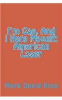 I'm Gay, And I Hate Myself: American Loser