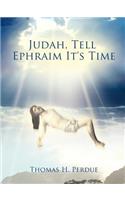 Judah, Tell Ephraim It's Time