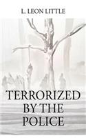 Terrorized By The Police